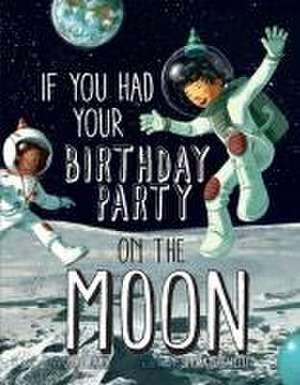 If You Had Your Birthday Party on the Moon de Joyce Lapin