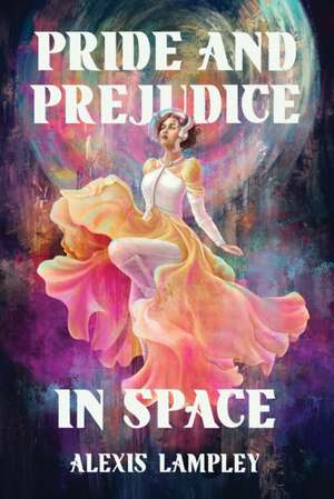 Pride and Prejudice in Space de Alexis Lampley