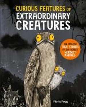 Curious Features of Extraordinary Creatures de Fiona Fogg