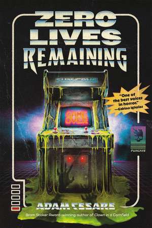 Zero Lives Remaining de Adam Cesare