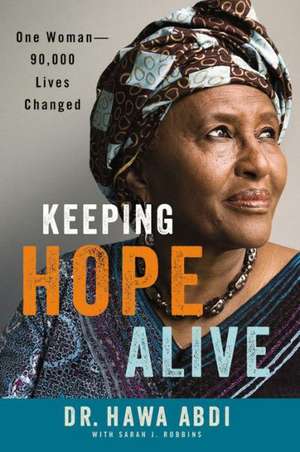 Keeping Hope Alive: One Woman: 90,000 Lives Changed de Hawa Abdi