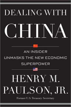 Dealing with China: An Insider Unmasks the New Economic Superpower de Henry M. Paulson