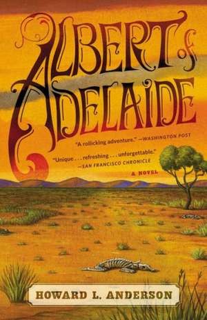 Albert of Adelaide: A Novel de Howard Anderson