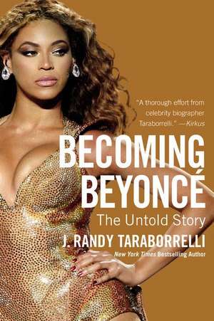 Becoming Beyoncé: The Untold Story de J. Randy Taraborrelli