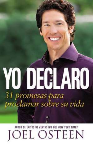 Yo Declaro: 31 Promesas Para Proclamar Sobre Su Vida de Joel Osteen