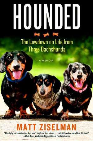 Hounded: The Lowdown on Life from Three Dachshunds de Matt Ziselman