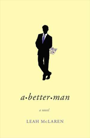 A Better Man de Leah McLaren