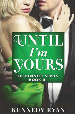 Until I'm Yours de Kennedy Ryan