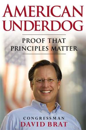 American Underdog: Proof That Principles Matter de David Brat