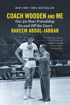 Coach Wooden and Me: Our 50-Year Friendship On and Off the Court de Kareem Abdul-Jabbar