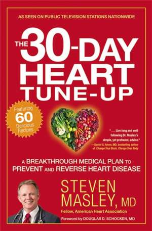 The 30-Day Heart Tune-Up: A Breakthrough Medical Plan to Prevent and Reverse Heart Disease de Steven Masley