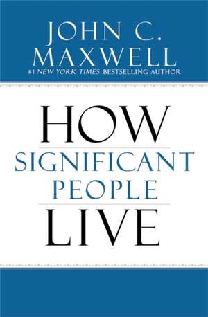 The Power of Significance: How Purpose Changes Your Life de John C. Maxwell