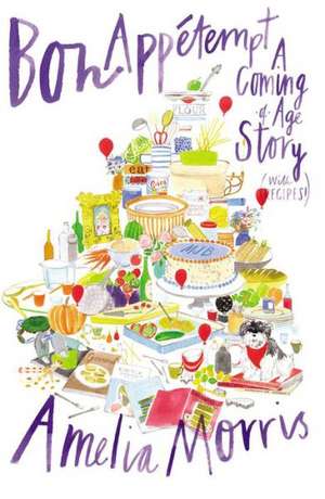 Bon Appetempt: A Coming-of-Age Story (with Recipes!) de Amelia Morris