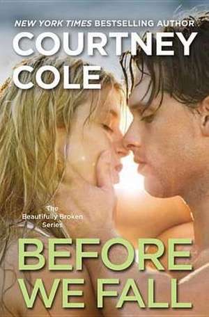 Before We Fall: The Beautifully Broken Series: Book 3 de Courtney Cole