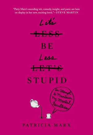 Let's Be Less Stupid: An Attempt to Maintain My Mental Faculties de Patricia Marx