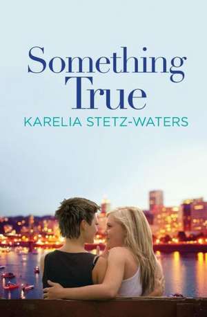 Something True de Karelia Stetz-Waters