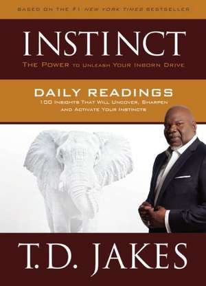 INSTINCT Daily Readings: 100 Insights That Will Uncover, Sharpen and Activate Your Instincts de T. D. Jakes