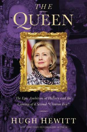 The Queen: The Epic Ambition of Hillary and the Coming of a Second "Clinton Era" de Hugh Hewitt