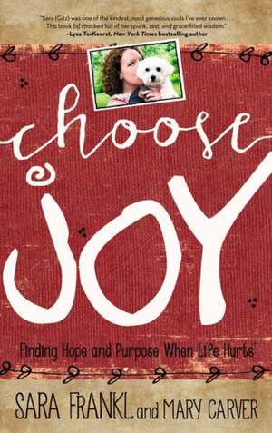 Choose Joy: Finding Hope and Purpose When Life Hurts de Sara Frankl