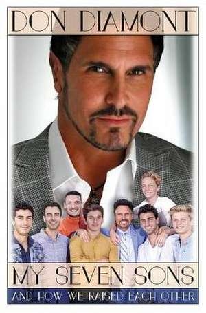 My Seven Sons and How We Raised Each Other: (They Only Drive Me Crazy 30% of the Time) de Don Diamont