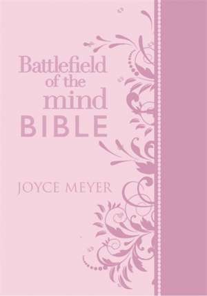 Battlefield of the Mind Bible: Renew Your Mind Through the Power of God's Word de Joyce Meyer