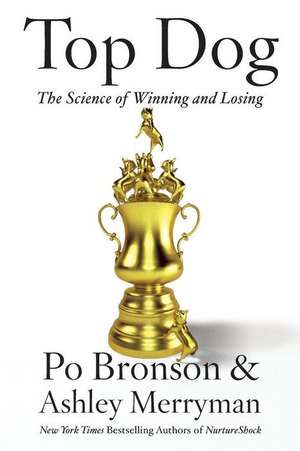 Top Dog: The Science of Winning and Losing de Po Bronson
