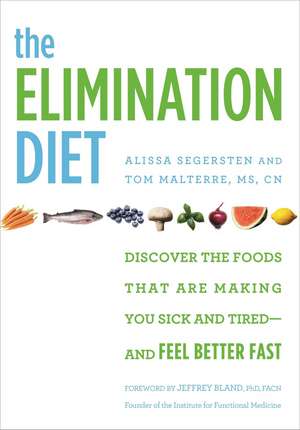 The Elimination Diet: Discover the Foods That Are Making You Sick and Tired--and Feel Better Fast de Tom Malterre