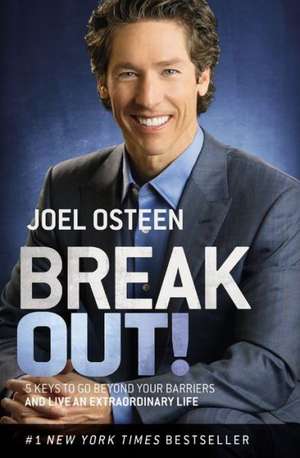 Break Out!: 5 Keys to Go Beyond Your Barriers and Live an Extraordinary Life de Joel Osteen