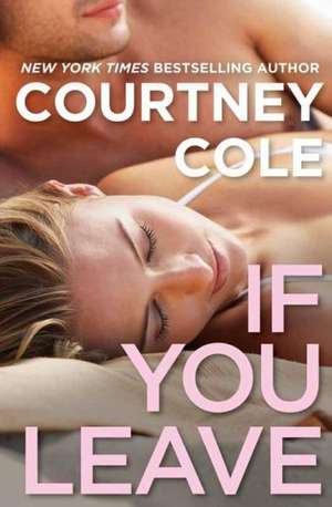 If You Leave: The Beautifully Broken Series: Book 2 de Courtney Cole