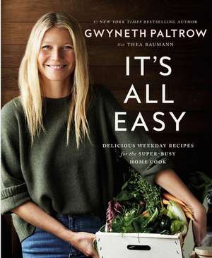 It's All Easy: Delicious Weekday Recipes for the Super-Busy Home Cook de Gwyneth Paltrow