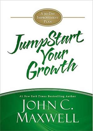 JumpStart Your Growth: A 90-Day Improvement Plan de John C. Maxwell