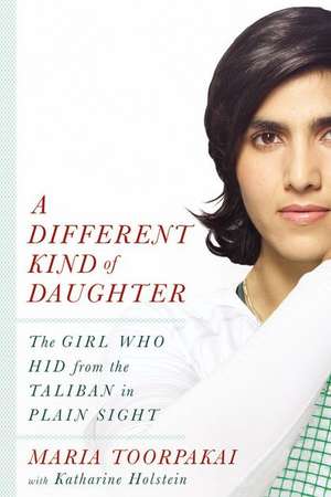 A Different Kind of Daughter: The Girl Who Hid from the Taliban in Plain Sight de Maria Toorpakai