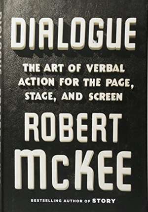 Dialogue: The Art of Verbal Action for Page, Stage, and Screen de Robert McKee