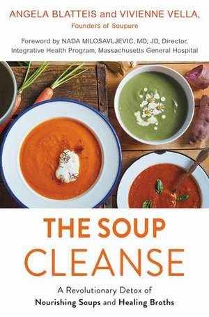 The Soup Cleanse: A Revolutionary Detox of Nourishing Soups and Healing Broths de Angela Blatteis