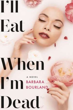 I'll Eat When I'm Dead de Barbara Bourland