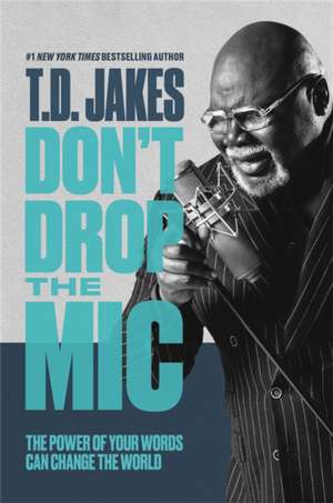 Don't Drop the Mic de T. D. Jakes