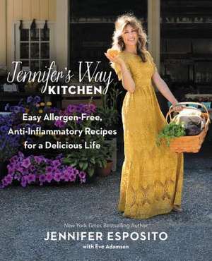 Jennifer's Way Kitchen: Easy Allergen-Free, Anti-Inflammatory Recipes for a Delicious Life de Jennifer Esposito