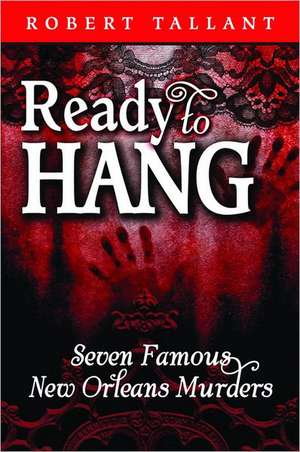 Ready to Hang: Seven Famous New Orleans Murders de Robert Tallant