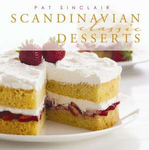 Scandinavian Classic Desserts de Pat Sinclair