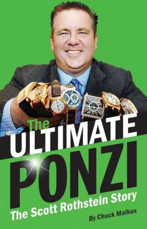 Ultimate Ponzi, The: The Scott Rothstein Story de Chuck Malkus