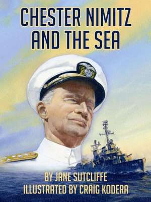 Chester Nimitz and the Sea de Jane Sutcliffe