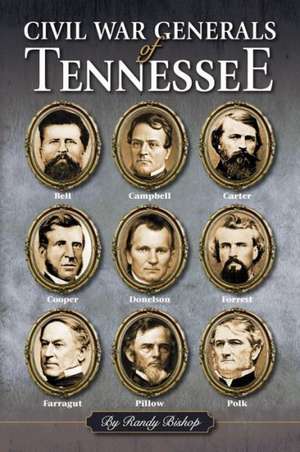 Civil War Generals of Tennessee de Randy Bishop