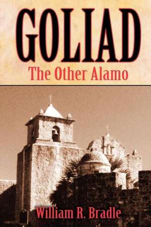 Goliad: The Other Alamo de William R. Bradle