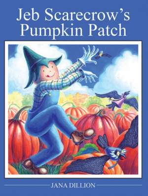 Jeb Scarecrow's Pumpkin Patch de Jana Dillon