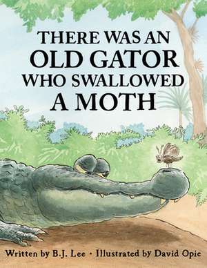 There Was an Old Gator Who Swallowed a Moth de B. J. Lee