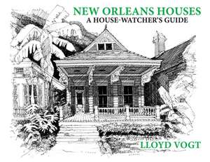 New Orleans Houses: A House-Watcher's Guide de Lloyd Vogt