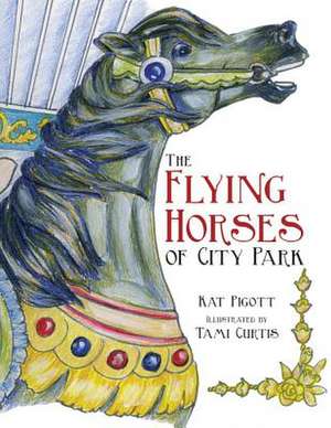 The Flying Horses of City Park de Kat Pigott