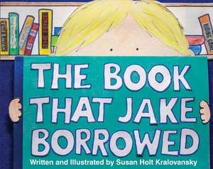 The Book That Jake Borrowed - Bilingual Edition: El Libro Que Jake Tomo Prestado de Susan Holt Kralovansky