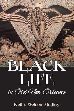 Black Life in Old New Orleans de Keith Weldon Medley