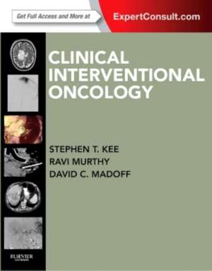 Clinical Interventional Oncology: Expert Consult - Online and Print de Stephen T Kee